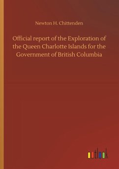 Official report of the Exploration of the Queen Charlotte Islands for the Government of British Columbia - Chittenden, Newton H.