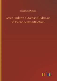 Grace Harlowe´s Overland Riders on the Great American Desert - Chase, Josephine