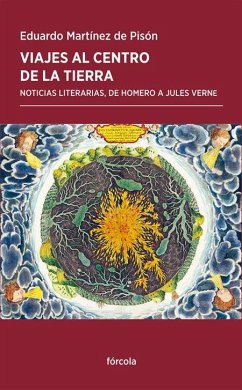 Viajes al centro de la Tierra : noticias literarias, de Homero a Jules Verne - Martínez De Pisón, Eduardo