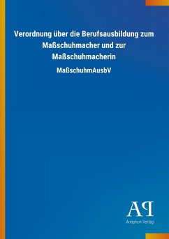 Verordnung über die Berufsausbildung zum Maßschuhmacher und zur Maßschuhmacherin