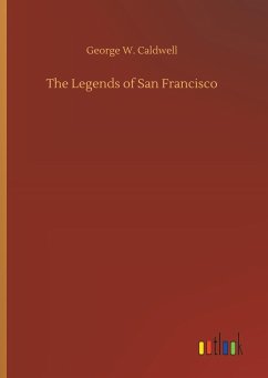 The Legends of San Francisco - Caldwell, George W.