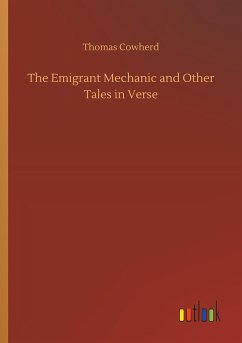 The Emigrant Mechanic and Other Tales in Verse - Cowherd, Thomas