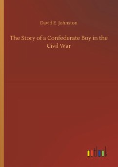 The Story of a Confederate Boy in the Civil War - Johnston, David E.