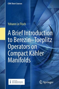 A Brief Introduction to Berezin-Toeplitz Operators on Compact Kähler Manifolds (eBook, PDF) - Le Floch, Yohann