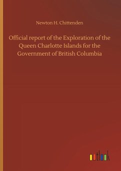 Official report of the Exploration of the Queen Charlotte Islands for the Government of British Columbia - Chittenden, Newton H.