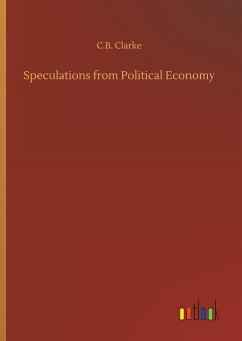 Speculations from Political Economy - Clarke, C. B.