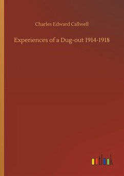 Experiences of a Dug-out 1914-1918 - Callwell, Charles Edward