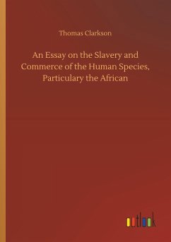 An Essay on the Slavery and Commerce of the Human Species, Particulary the African