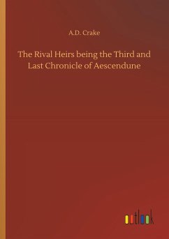 The Rival Heirs being the Third and Last Chronicle of Aescendune - Crake, A. D.