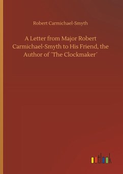 A Letter from Major Robert Carmichael-Smyth to His Friend, the Author of ´The Clockmaker´ - Carmichael-Smyth, Robert