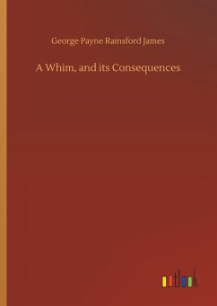 A Whim, and its Consequences - James, George P. R.