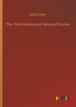 The Troll Garden and Selected Stories - Cather, Willa