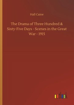 The Drama of Three Hundred & Sixty-Five Days - Scenes in the Great War - 1915 - Caine, Hall