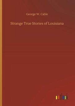 Strange True Stories of Louisiana - Cable, George W.