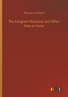The Emigrant Mechanic and Other Tales in Verse - Cowherd, Thomas