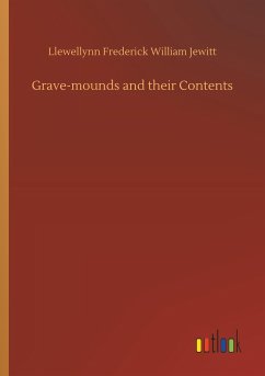 Grave-mounds and their Contents - Jewitt, Llewellynn Frederick William