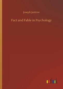 Fact and Fable in Psychology - Jastrow, Joseph