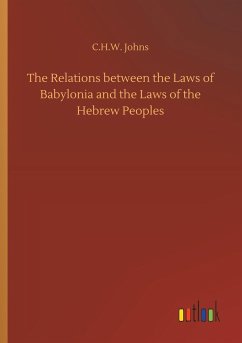 The Relations between the Laws of Babylonia and the Laws of the Hebrew Peoples - Johns, C. H. W.