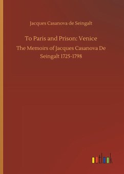 To Paris and Prison: Venice - Casanova, Giacomo