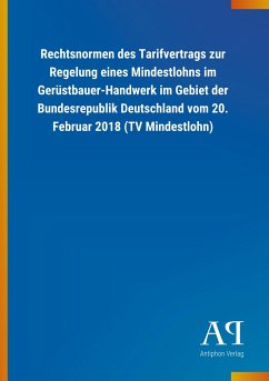 Rechtsnormen des Tarifvertrags zur Regelung eines Mindestlohns im Gerüstbauer-Handwerk im Gebiet der Bundesrepublik Deutschland vom 20. Februar 2018 (TV Mindestlohn)