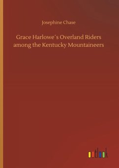 Grace Harlowe´s Overland Riders among the Kentucky Mountaineers - Chase, Josephine