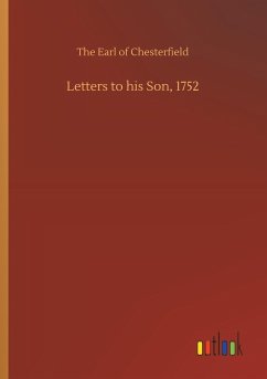 Letters to his Son, 1752 - Chesterfield, The Earl of