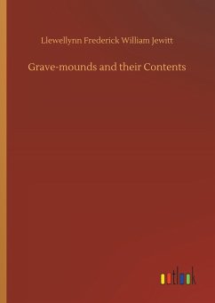 Grave-mounds and their Contents - Jewitt, Llewellynn Frederick William