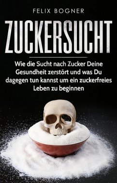 Zuckersucht (eBook, ePUB) - Bogner, Felix