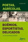Poetas, Agrícolas, Boêmios, Esportistas, Delicados: Um Jogo de Masculinidades (eBook, ePUB)