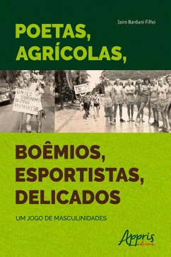 Poetas, Agrícolas, Boêmios, Esportistas, Delicados: Um Jogo de Masculinidades (eBook, ePUB) - Filho, Jairo Barduni