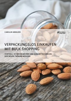 Verpackungslos Einkaufen mit Bulk Shopping. Vorteile, Schwierigkeiten und Zukunftschancen der neuen Trendbewegung (eBook, PDF) - Gebauer, Carolin