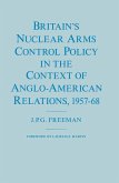 Britain's Nuclear Arms Control Policy in the Context of Anglo-American Relations, 1957-68 (eBook, PDF)