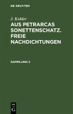 J. Kohler: Aus Petrarcas Sonettenschatz. Freie Nachdichtungen. Sammlung 2 (eBook, PDF) J. Kohler: Aus Petrarcas Sonettenschatz. Freie Nachdichtungen. Sammlung 2 (eBook, PDF)