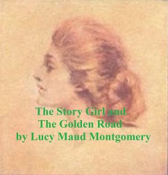 The Story Girl and The Golden Road (eBook, ePUB) - Montgomery, Lucy Maud