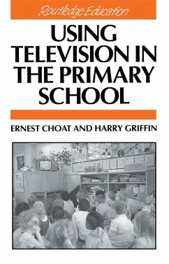 Using Television in the Primary School (eBook, ePUB) - Choat, Ernest; Griffin, Harry