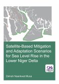 Satellite-Based Mitigation and Adaptation Scenarios for Sea Level Rise in the Lower Niger Delta (eBook, ePUB) Satellite-Based Mitigation and Adaptation Scenarios for Sea Level Rise in the Lower Niger Delta (eBook, ePUB)