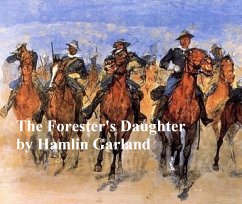 The Forester's Daughter, A Romance of the Bear-Tooth Range (eBook, ePUB) - Garland, Hamlin