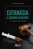 Eutanásia e Suicídio Assistido: Uma Análise Normativa Comparada (eBook, ePUB)