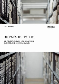 Die Paradise Papers. Die Steuertricks von Riesenkonzernen und mögliche Gegenmaßnahmen (eBook, PDF) - Wolken, Jana