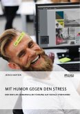 Mit Humor gegen den Stress. Der Einfluss humorvoller Führung auf soziale Stressoren (eBook, PDF)