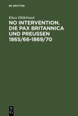 No Intervention. Die Pax Britannica und Preußen 1865/66-1869/70 (eBook, PDF)