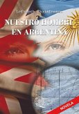 Nuestro Hombre en Argentina: Una Historia de la Guerra de Malvinas (eBook, ePUB)