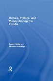 Culture, Politics, and Money Among the Yoruba (eBook, ePUB)