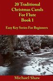 20 Traditional Christmas Carols For Flute - Book 1 (Beginners Christmas Carols For Woodwind Instruments, #15) (eBook, ePUB) 20 Traditional Christmas Carols For Flute - Book 1 (Beginners Christmas Carols For Woodwind Instruments, #15) (eBook, ePUB)
