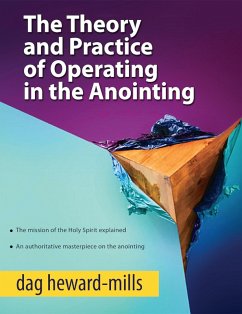 The Theory and Practice of Operating in the Anointing (eBook, ePUB) - Heward-Mills, Dag