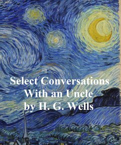 Select Conversations with an Uncle (Now Extinct) (eBook, ePUB) - Wells, H. G.