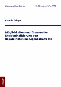 Möglichkeiten und Grenzen der Entkriminalisierung von Bagatelltaten im Jugendstrafrecht - Griego, Claudia