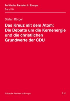 Das Kreuz mit dem Atom: Die Debatte um die Kernenergie und die christlichen Grundwerte der CDU - Bürgel, Stefan