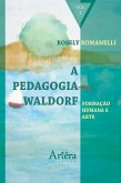 A Pedagogia Waldorf: Formação Humana e Arte (eBook, ePUB)