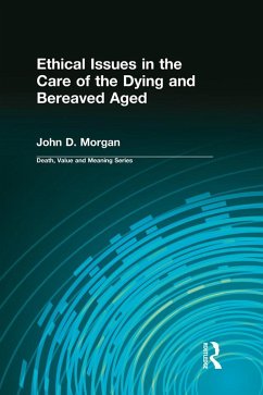 Ethical Issues in the Care of the Dying and Bereaved Aged (eBook, ePUB) - John, Morgan